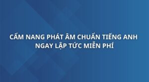 cam-nang-phat-am-chuan-tieng-anh-ngay-lap-tuc