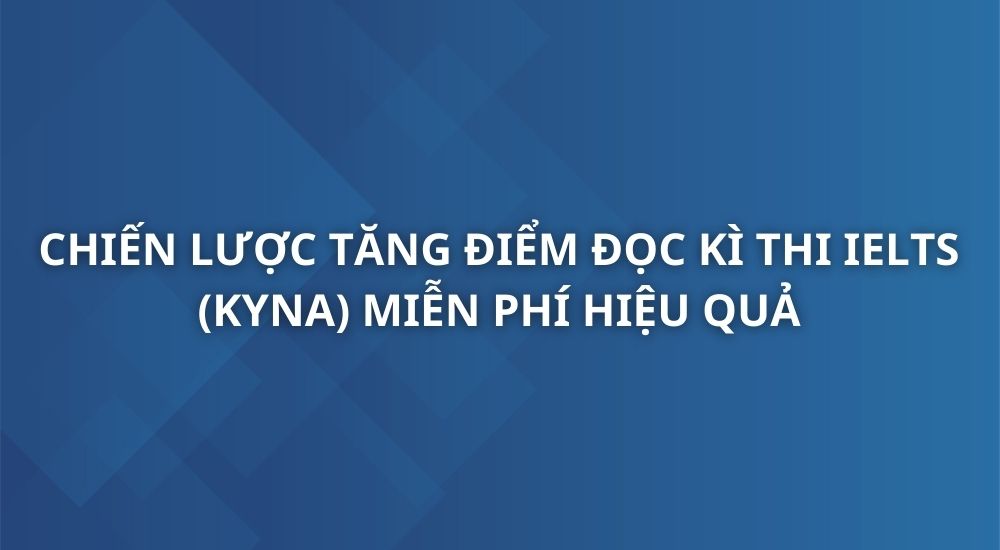 chien-luoc-tang-diem-doc-ki-thi-ielts-kyna