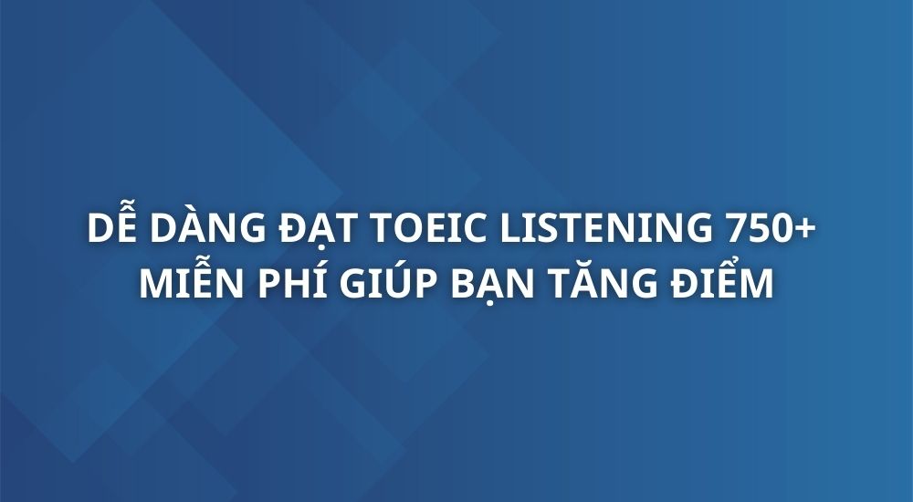 de-dang-dat-toeic-listening-750