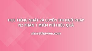hoc-tieng-nhat-luyen-thi-tieng-nhat-ngu-phap-n2-phan-1