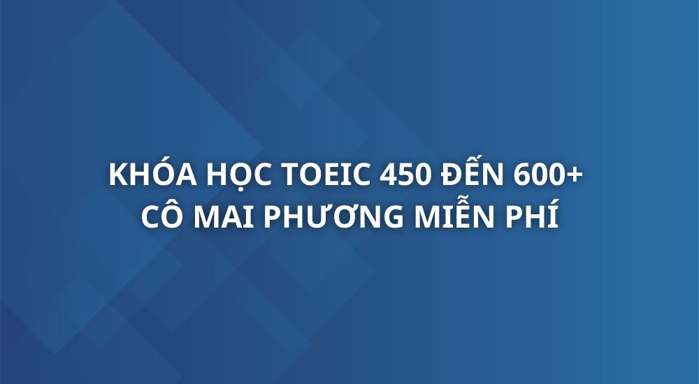khoa-hoc-toeic-450-600-co-mai-phuong-dam-bao-500