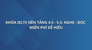 khoa-ielts-nen-tang-muc-tieu-4-5-5-5-nghe-doc