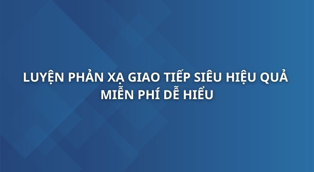 luyen-phan-xa-giao-tiep-sieu-hieu-qua