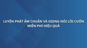 luyen-phat-am-chuan-va-giong-noi-loi-cuon.