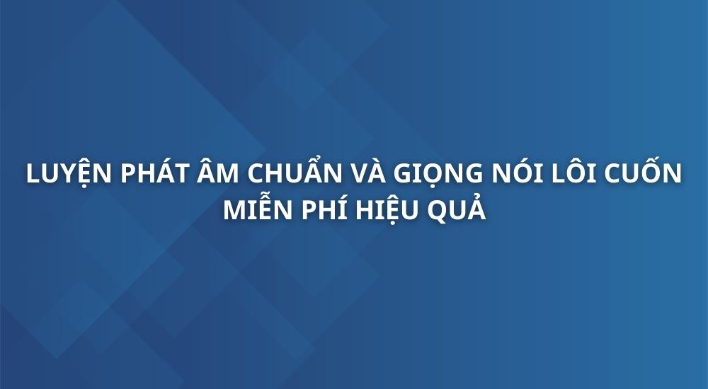 luyen-phat-am-chuan-va-giong-noi-loi-cuon.