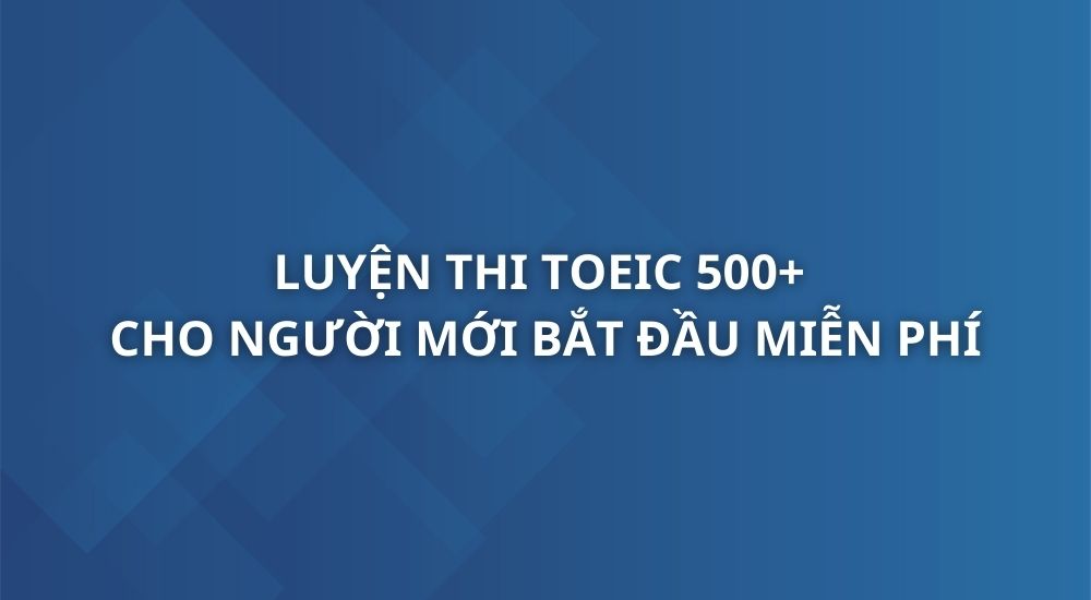 luyen-thi-toeic-500-cho-nguoi-moi-bat-dau