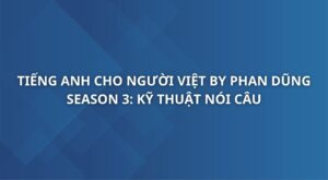 tieng-anh-cho-nguoi-viet-by-phan-dung-season-3-ky-thuat-noi-cau-connected-speech