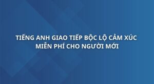 tieng-anh-giao-tiep-tu-tin-boc-lo-cam-xuc-cua-ban-than-bang-tieng-anh