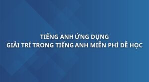 tieng-anh-ung-dung-giai-tri-trong-tieng-anh
