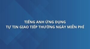 tieng-anh-ung-dung-tu-tin-giao-tiep-thuong-ngay-bang-tieng-anh