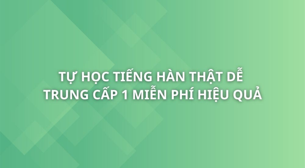 tu-hoc-tieng-han-that-de-trung-cap-1-2